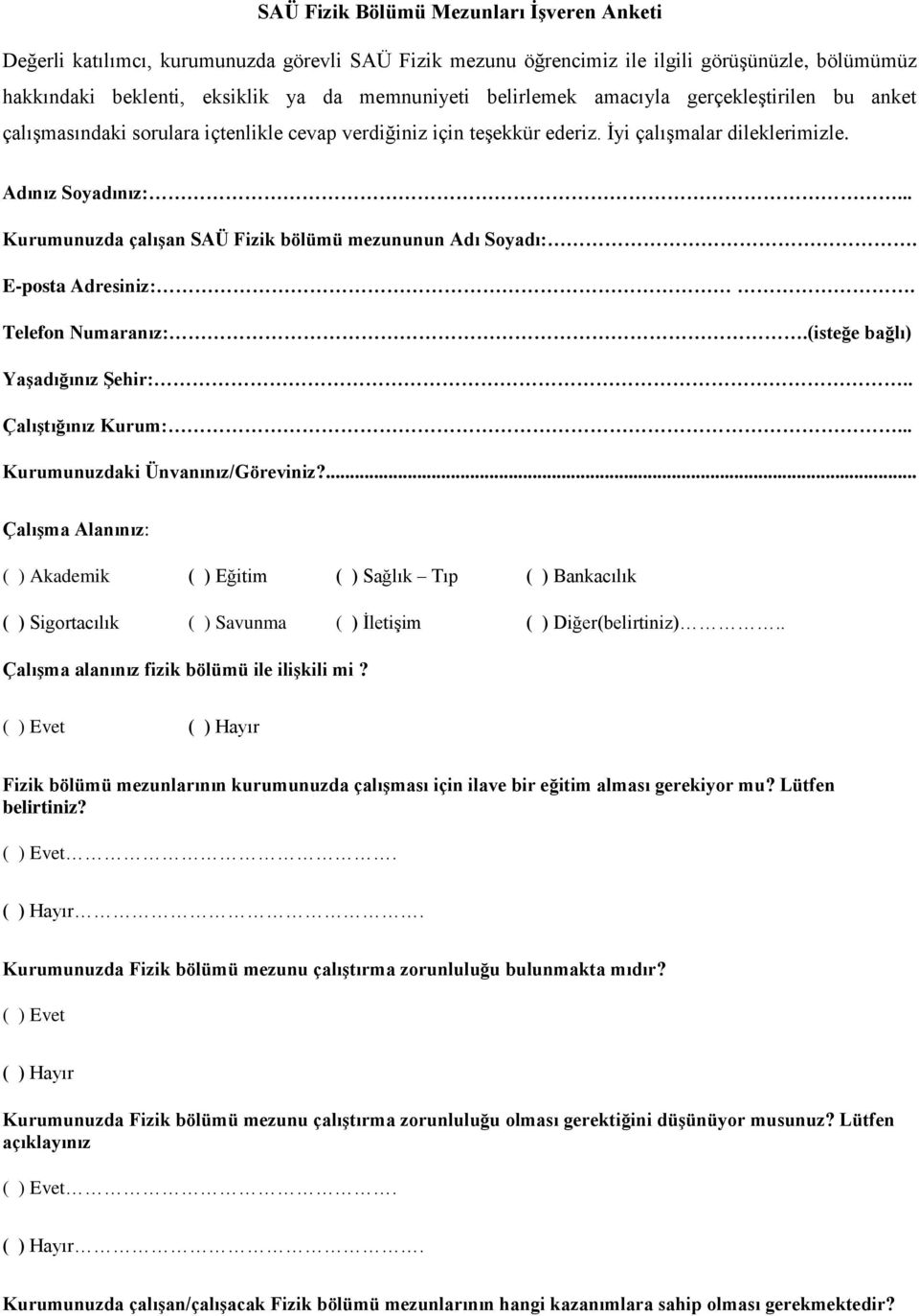 .. Kurumunuzda çalışan SAÜ Fizik bölümü mezununun Adı Soyadı:. E-posta Adresiniz:. Telefon Numaranız:.(isteğe bağlı) Yaşadığınız Şehir:.. Çalıştığınız Kurum:... Kurumunuzdaki Ünvanınız/Göreviniz?