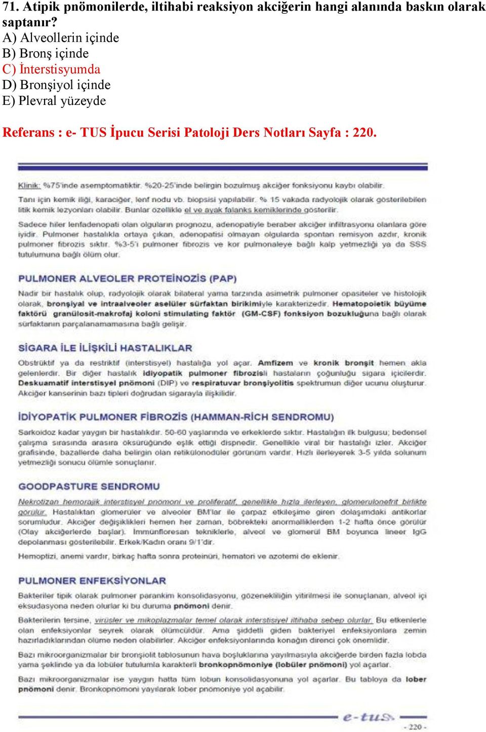 A) Alveollerin içinde B) Bronş içinde C) İnterstisyumda D)