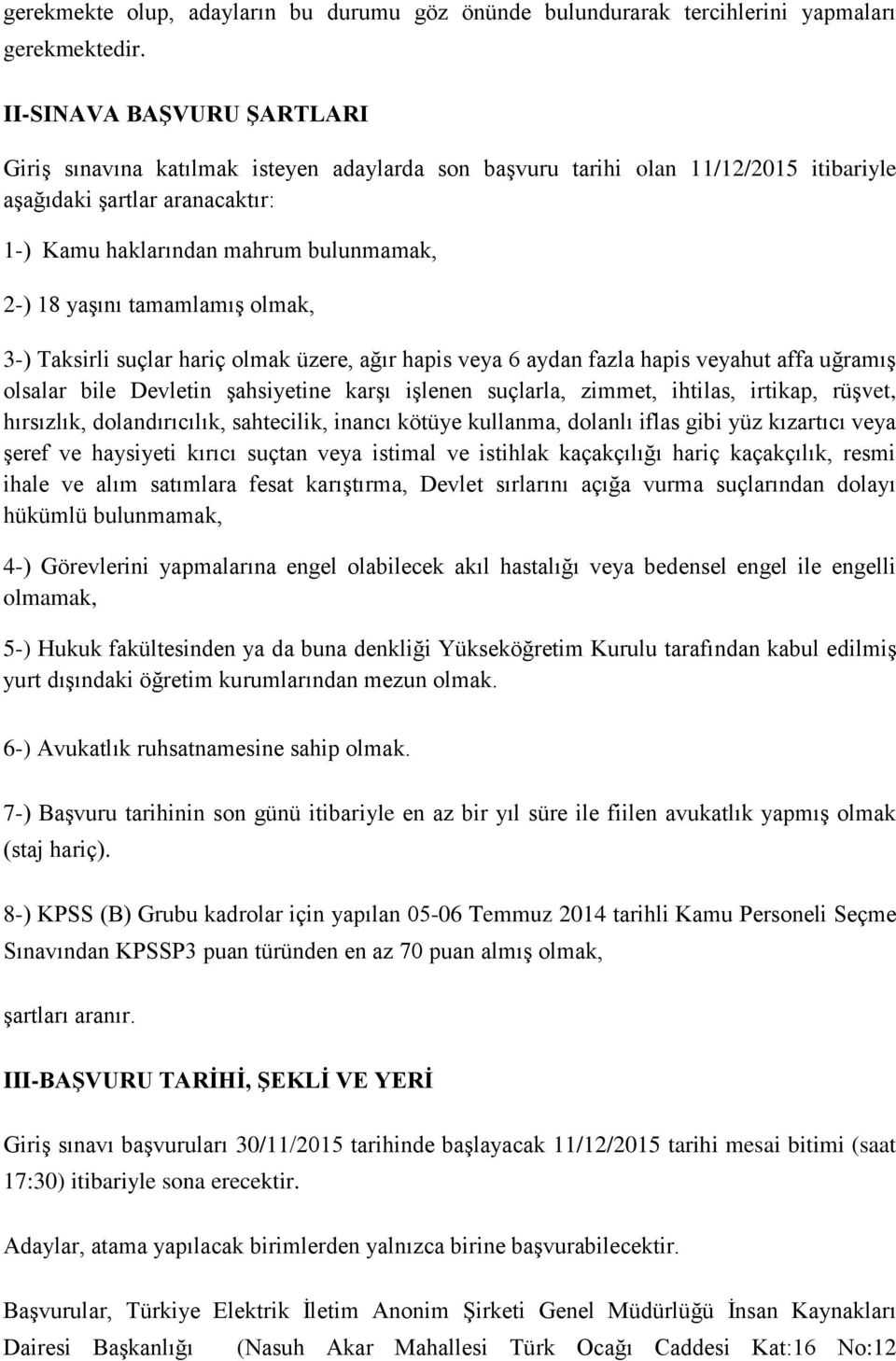 tamamlamış olmak, 3-) Taksirli suçlar hariç olmak üzere, ağır hapis veya 6 aydan fazla hapis veyahut affa uğramış olsalar bile Devletin şahsiyetine karşı işlenen suçlarla, zimmet, ihtilas, irtikap,