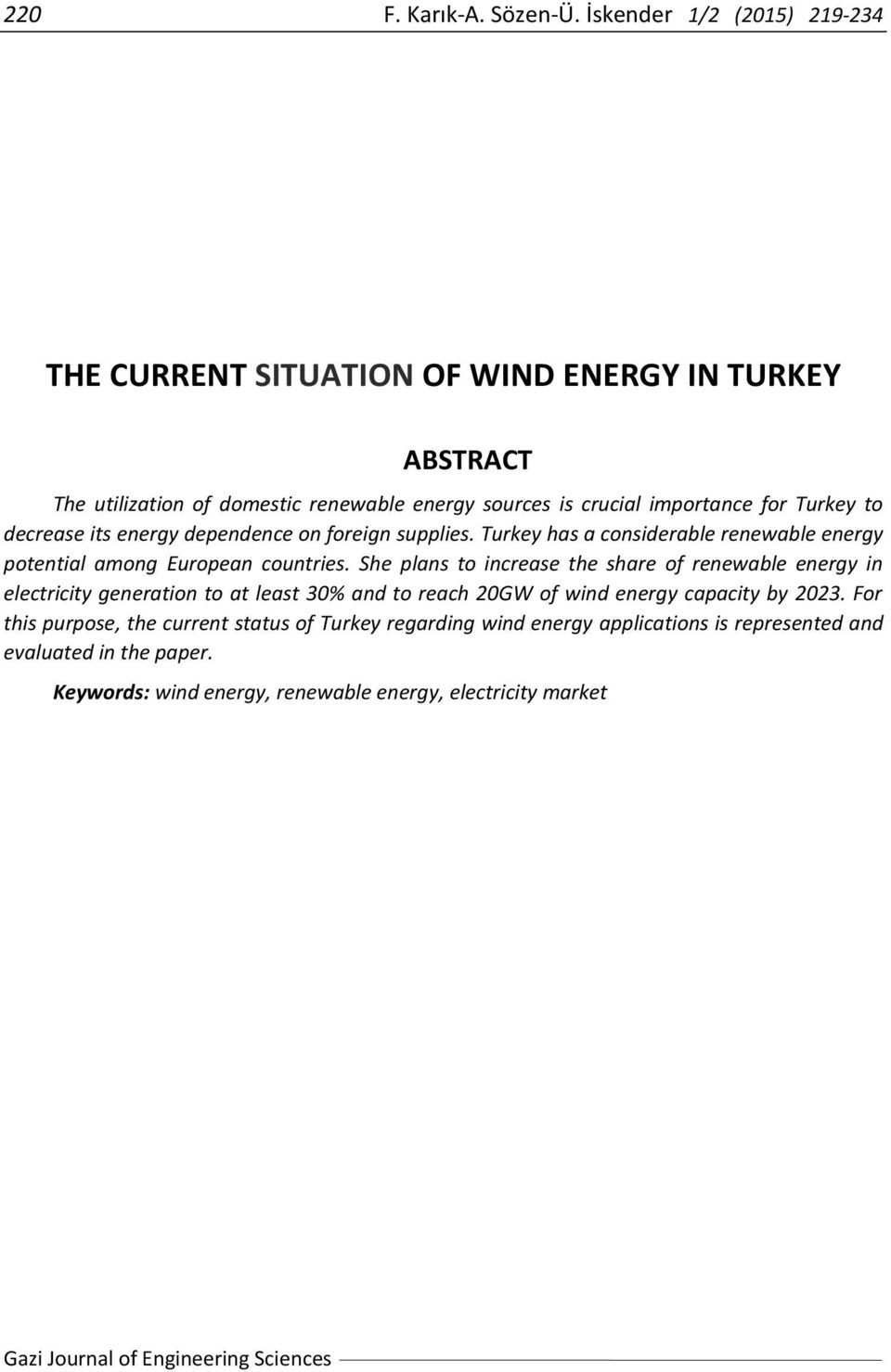 decrease its energy dependence on foreign supplies. Turkey has a considerable renewable energy potential among European countries.