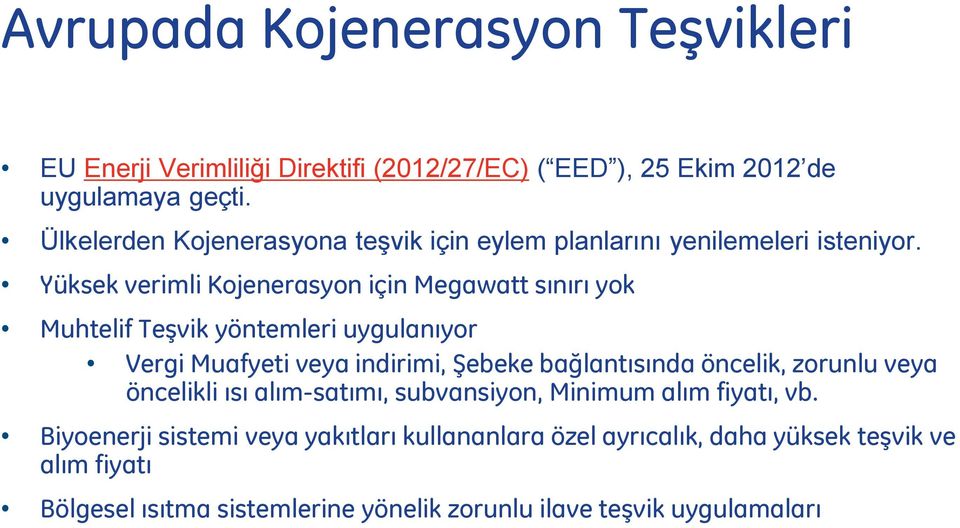 Yüksek verimli Kojenerasyon için Megawatt sınırı yok Muhtelif Teşvik yöntemleri uygulanıyor Vergi Muafyeti veya indirimi, Şebeke bağlantısında