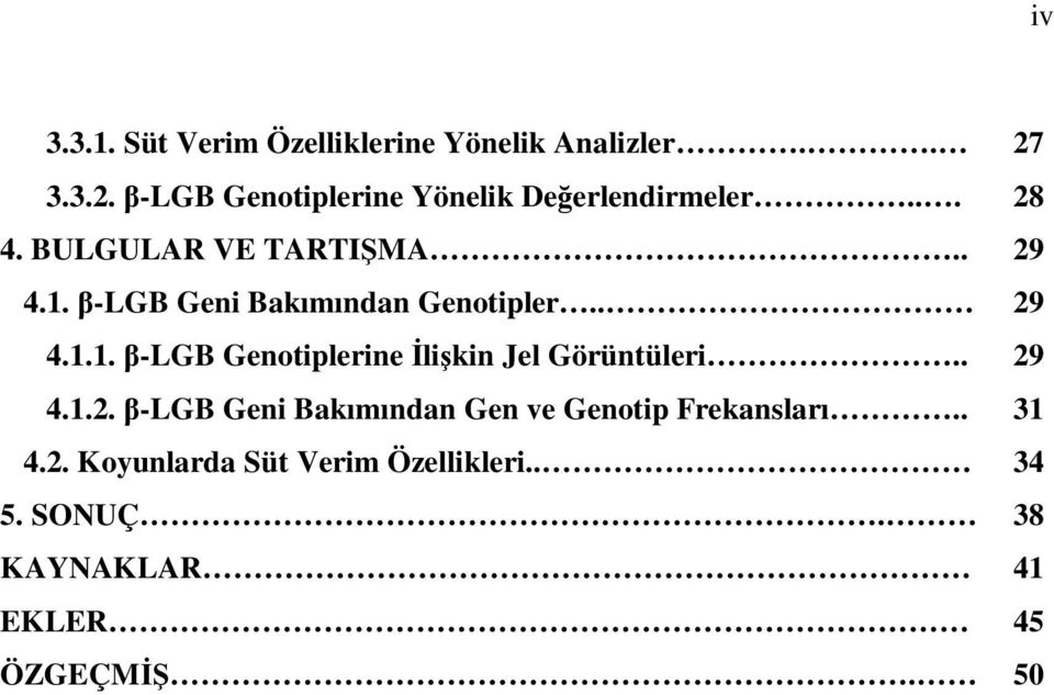 β-lgb Geni Bakımından Genotipler.. 29 4.1.1. β-lgb Genotiplerine Đlişkin Jel Görüntüleri.. 29 4.1.2. β-lgb Geni Bakımından Gen ve Genotip Frekansları.