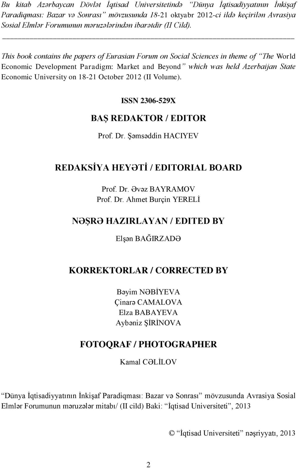 This book contains the papers of Eurasian Forum on Social Sciences in theme of The World Economic Development Paradigm: Market and Beyond which was held Azerbaijan State Economic University on 18-21