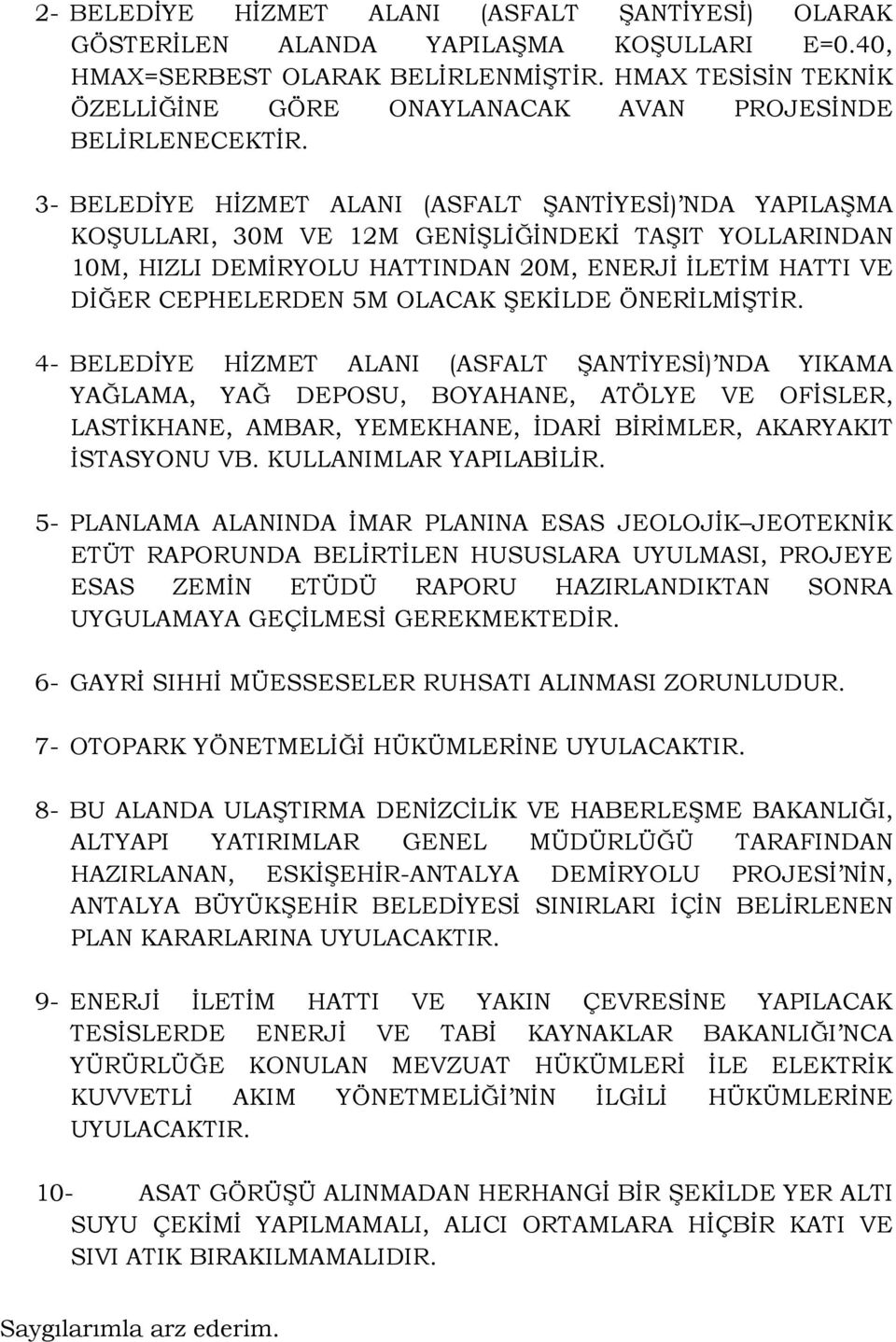 3- BELEDİYE HİZMET ALANI (ASFALT ŞANTİYESİ) NDA YAPILAŞMA KOŞULLARI, 30M VE 12M GENİŞLİĞİNDEKİ TAŞIT YOLLARINDAN 10M, HIZLI DEMİRYOLU HATTINDAN 20M, ENERJİ İLETİM HATTI VE DİĞER CEPHELERDEN 5M OLACAK