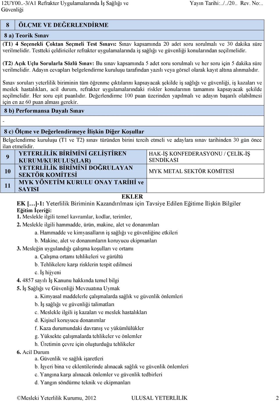 süre verilmelidir. Testteki çeldiriciler refrakter uygulamalarında iş sağlığı ve güvenliği konularından seçilmelidir.