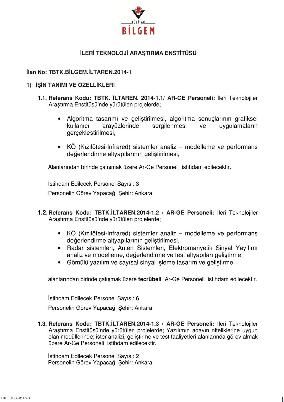 uygulamaların gerçekleştirilmesi, KÖ (Kızılötesi-Infrared) sistemler analiz modelleme ve performans değerlendirme altyapılarının geliştirilmesi, Alanlarından birinde çalışmak üzere Ar-Ge Personeli