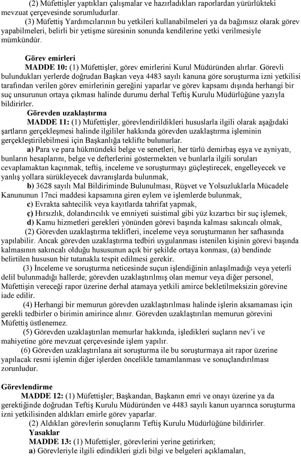 Görev emirleri MADDE 10: (1) Müfettişler, görev emirlerini Kurul Müdüründen alırlar.