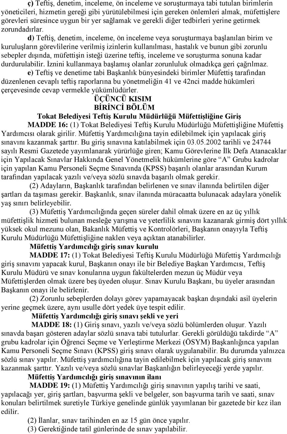 d) Teftiş, denetim, inceleme, ön inceleme veya soruşturmaya başlanılan birim ve kuruluşların görevlilerine verilmiş izinlerin kullanılması, hastalık ve bunun gibi zorunlu sebepler dışında, müfettişin