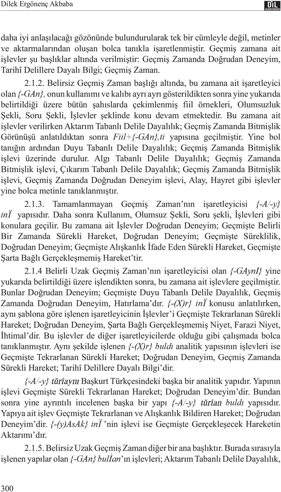 1.2. Belirsiz Geçmiş Zaman başlığı altında, bu zamana ait işaretleyici olan {-GAn}, onun kullanımı ve kalıbı ayrı ayrı gösterildikten sonra yine yukarıda belirtildiği üzere bütün şahıslarda