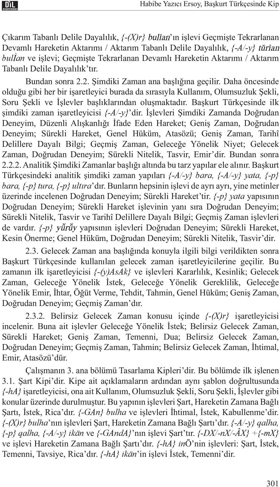 Daha öncesinde olduğu gibi her bir işaretleyici burada da sırasıyla Kullanım, Olumsuzluk Şekli, Soru Şekli ve İşlevler başlıklarından oluşmaktadır.