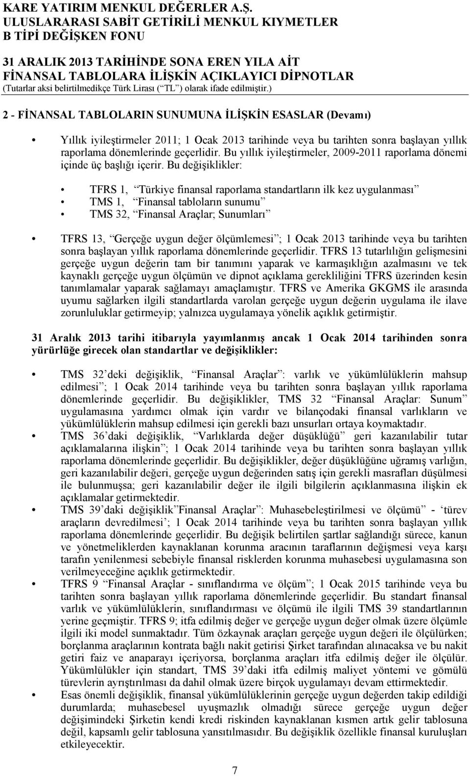 Bu yıllık iyileştirmeler, 2009-2011 raporlama dönemi içinde üç başlığı içerir.