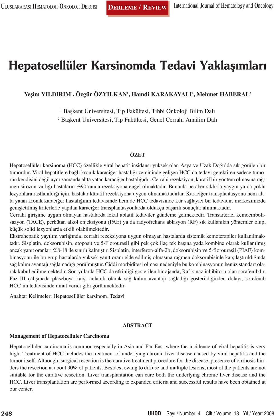 özellikle viral hepatit insidansı yüksek olan Asya ve Uzak Doğu da sık görülen bir tümördür.