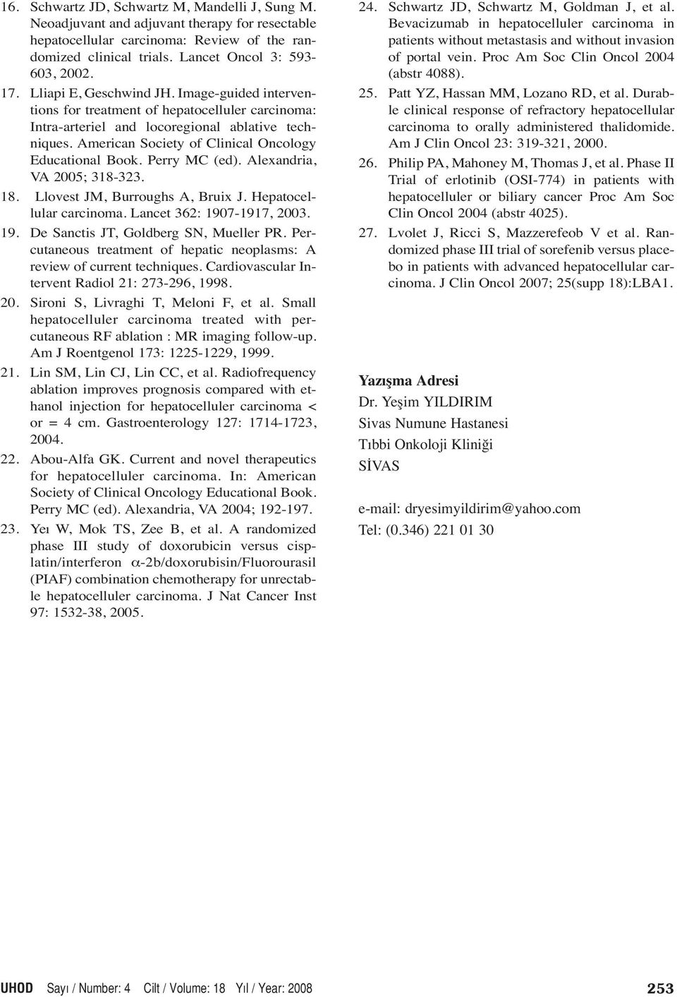 American Society of Clinical Oncology Educational Book. Perry MC (ed). Alexandria, VA 2005; 318-323. 18. Llovest JM, Burroughs A, Bruix J. Hepatocellular carcinoma. Lancet 362: 190