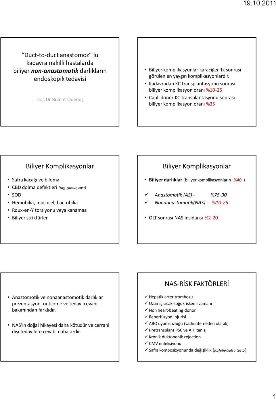 Kadavradan KC transplantasyonu sonrası biliyer komplikasyon oranı %10-25 Canlı donör KC transplantasyonu sonrası biliyer komplikasyon oranı %35 Biliyer Komplikasyonlar Safra kaçağı ve biloma CBD