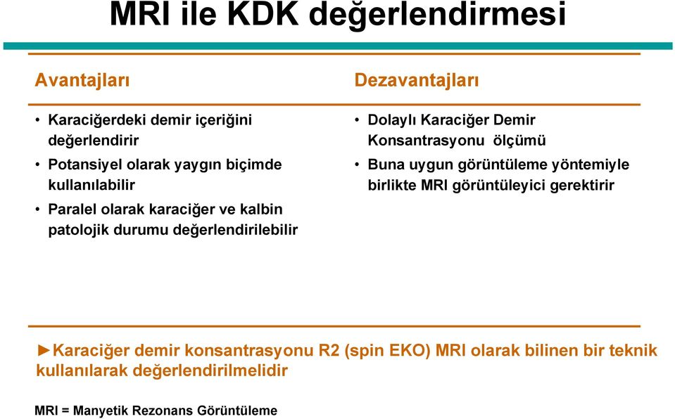 Demir Konsantrasyonu ölçümü Buna uygun görüntüleme yöntemiyle birlikte MRI görüntüleyici gerektirir Karaciğer demir