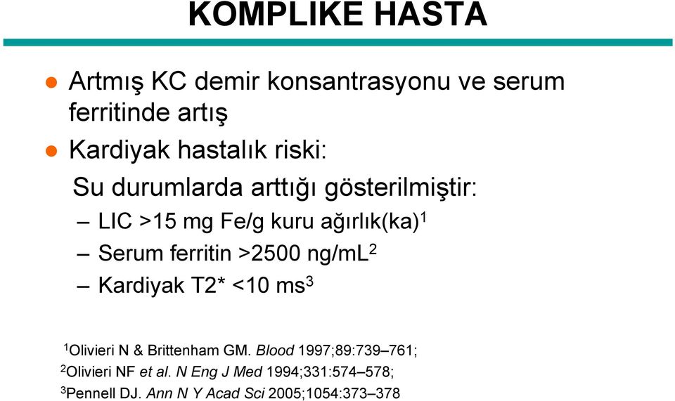 ferritin >2500 ng/ml 2 Kardiyak T2* <10 ms 3 1 Olivieri N & Brittenham GM.