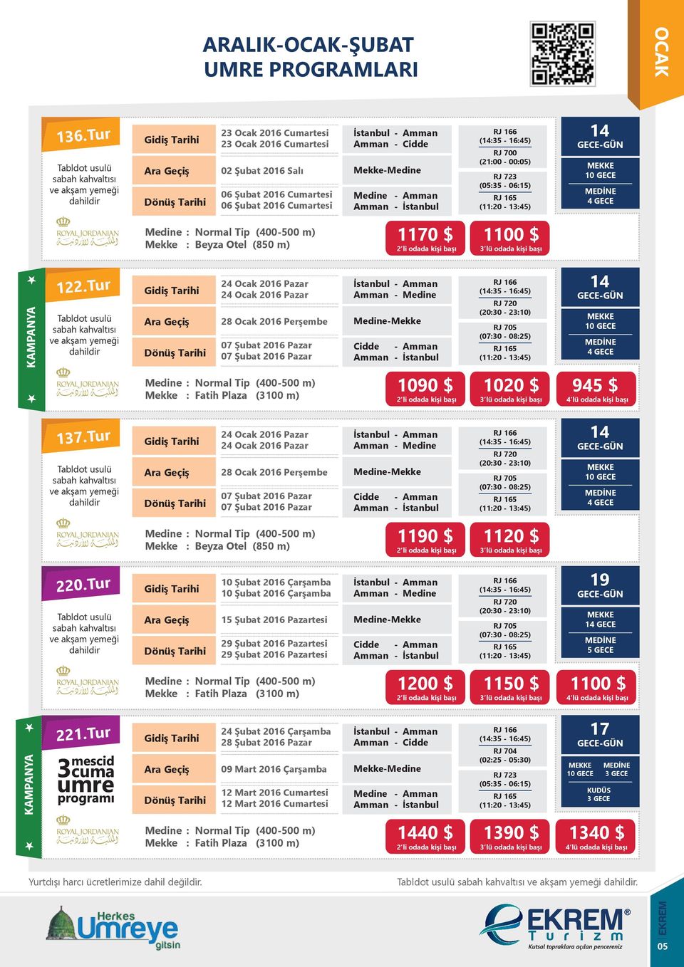 Tur 24 Ocak 2016 Pazar 24 Ocak 2016 Pazar 28 Ocak 2016 Perşembe 07 Şubat 2016 Pazar 07 Şubat 2016 Pazar - - (35-1645) (2030-2310) (0730-0825) (1120-1345) 1090 $ 1020 $ 945 $ 137.