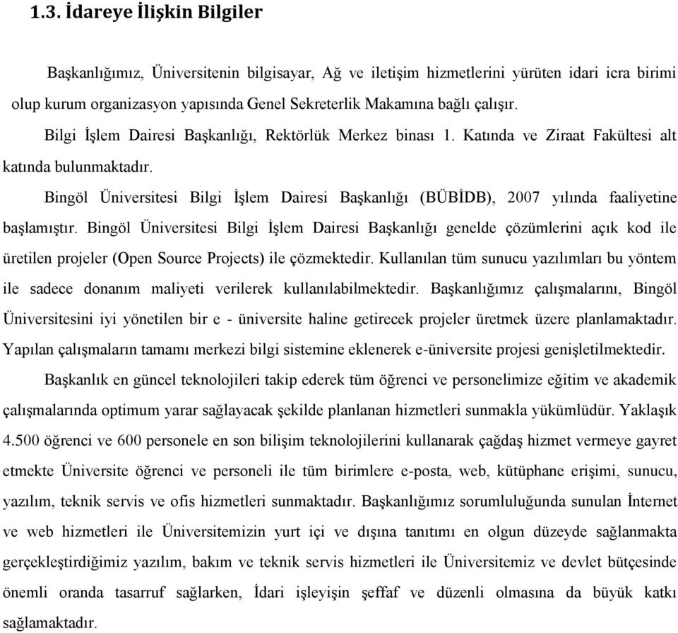 Bingöl Üniversitesi Bilgi ĠĢlem Dairesi BaĢkanlığı (BÜBĠDB), 2007 yılında faaliyetine baģlamıģtır.