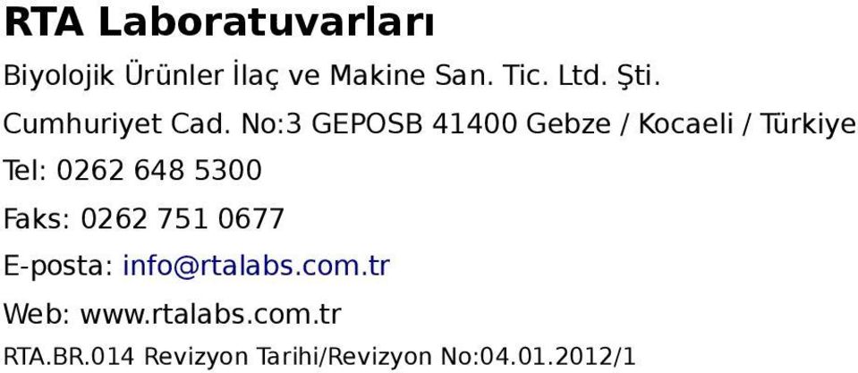 No:3 GEPOSB 41400 Gebze / Kocaeli / Türkiye Tel: 0262 648 5300 Faks: