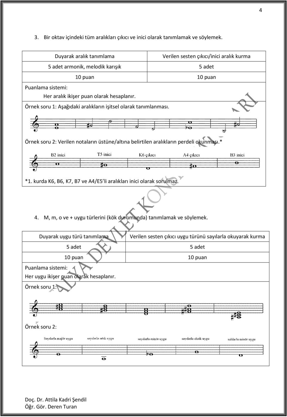 Örnek soru 1: Aşağıdaki aralıkların işitsel olarak tanımlanması. Örnek soru 2: Verilen notaların üstüne/altına belirtilen aralıkların perdeli okunması.* *1.