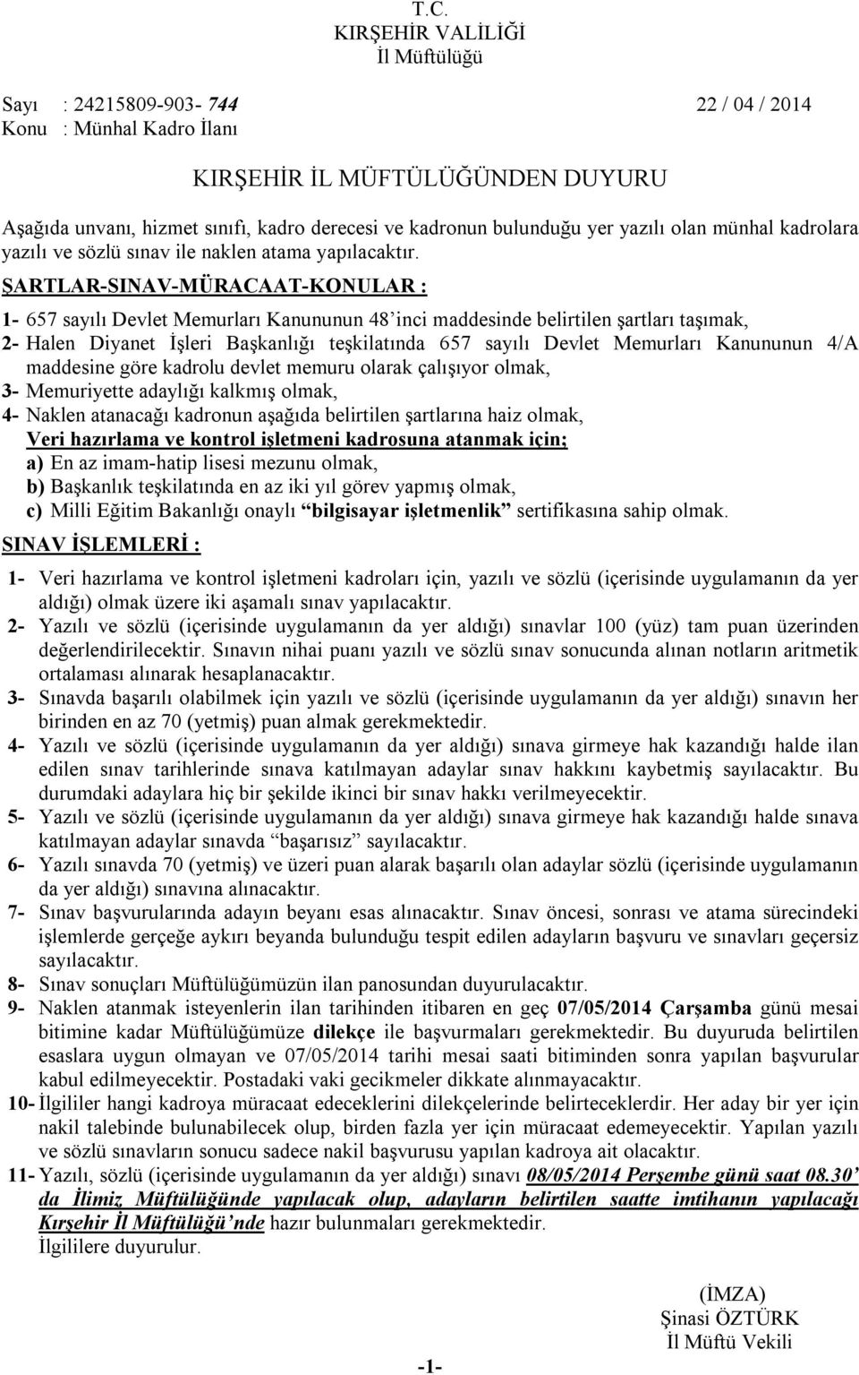 ŞARTLAR-SINAV-MÜRACAAT-KONULAR : 1-657 sayılı Devlet Memurları Kanununun 48 inci maddesinde belirtilen şartları taşımak, 2- Halen Diyanet İşleri Başkanlığı teşkilatında 657 sayılı Devlet Memurları