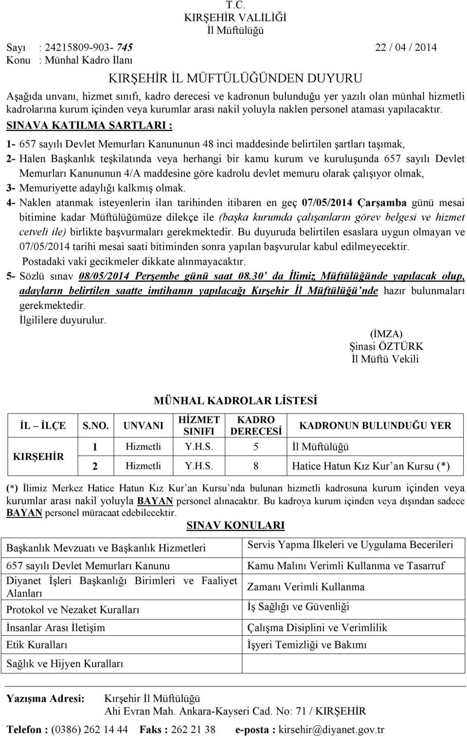 SINAVA KATILMA ŞARTLARI : 1-657 sayılı Devlet Memurları Kanununun 48 inci maddesinde belirtilen şartları taşımak, 2- Halen Başkanlık teşkilatında veya herhangi bir kamu kurum ve kuruluşunda 657