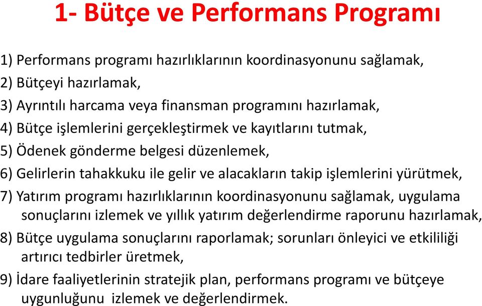 7) Yatırım programı hazırlıklarının koordinasyonunu sağlamak, uygulama sonuçlarını izlemek ve yıllık yatırım değerlendirme raporunu hazırlamak, 8) Bütçe uygulama sonuçlarını