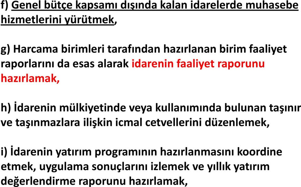 mülkiyetinde veya kullanımında bulunan taşınır ve taşınmazlara ilişkin icmal cetvellerini düzenlemek, i) İdarenin