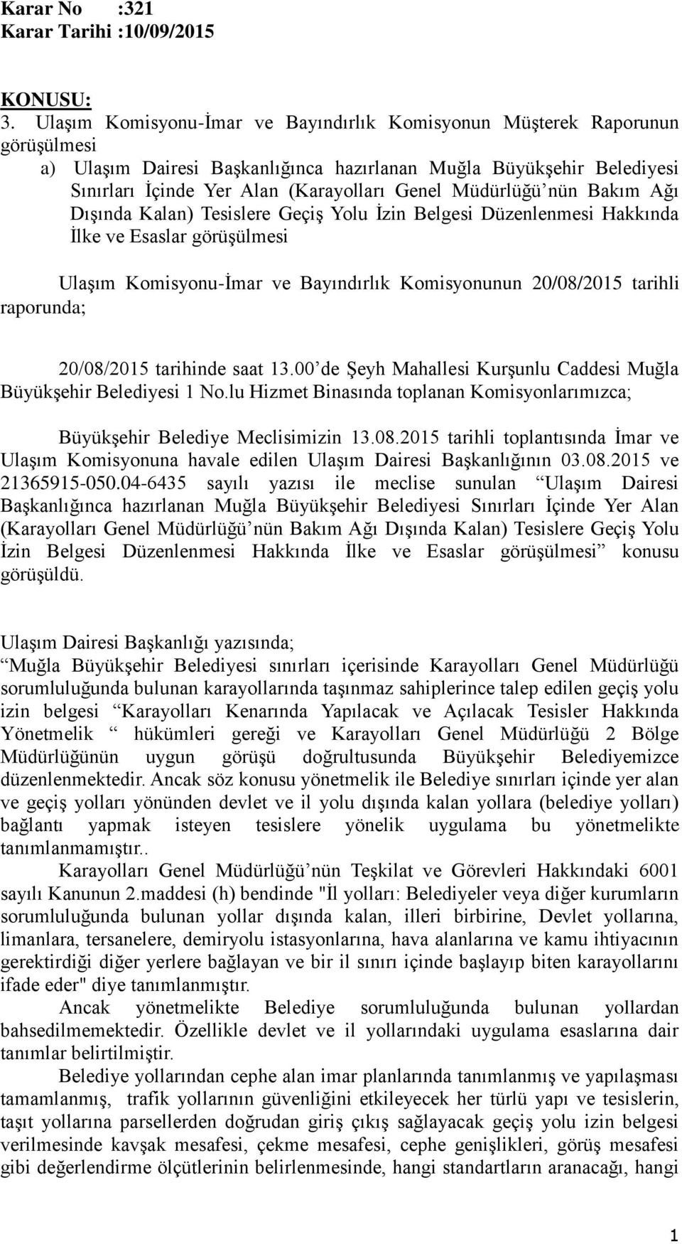 Müdürlüğü nün Bakım Ağı Dışında Kalan) Tesislere Geçiş Yolu İzin Belgesi Düzenlenmesi Hakkında İlke ve Esaslar görüşülmesi Ulaşım Komisyonu-İmar ve Bayındırlık Komisyonunun 20/08/2015 tarihli