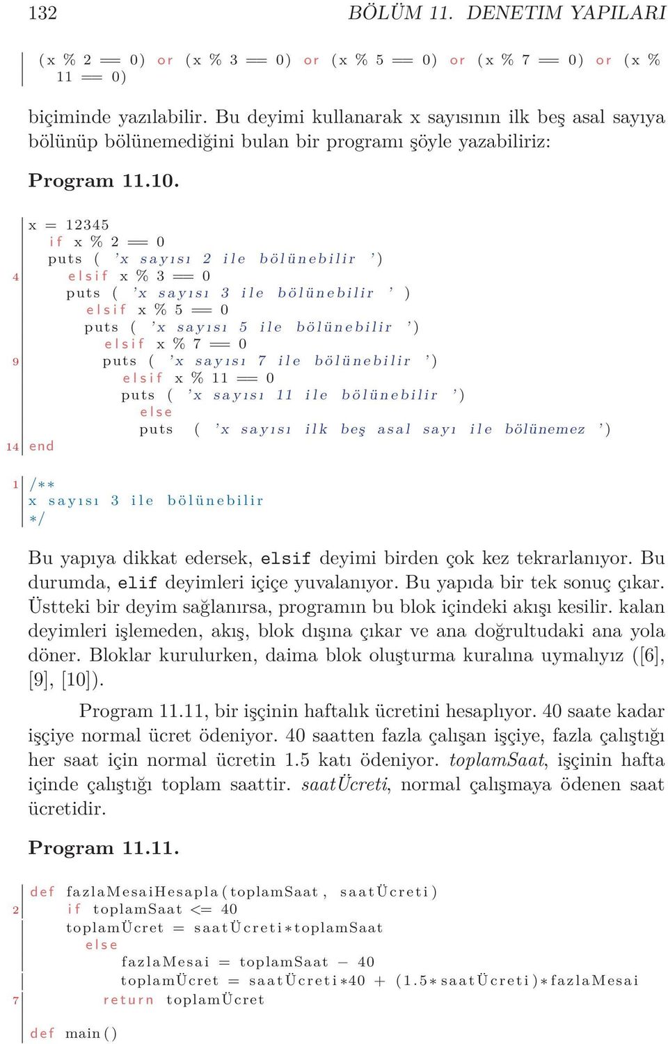 x = 12345 i f x % 2 == 0 puts ( x s a y ı s ı 2 i l e b ö l ü n e b i l i r ) 4 e l s i f x % 3 == 0 puts ( x s a y ı s ı 3 i l e b ö l ü n e b i l i r ) e l s i f x % 5 == 0 puts ( x s a y ı s ı 5 i