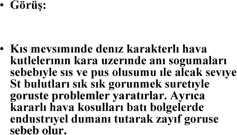 sık gorunmek suretıyle goruste problemler yaratırlar.