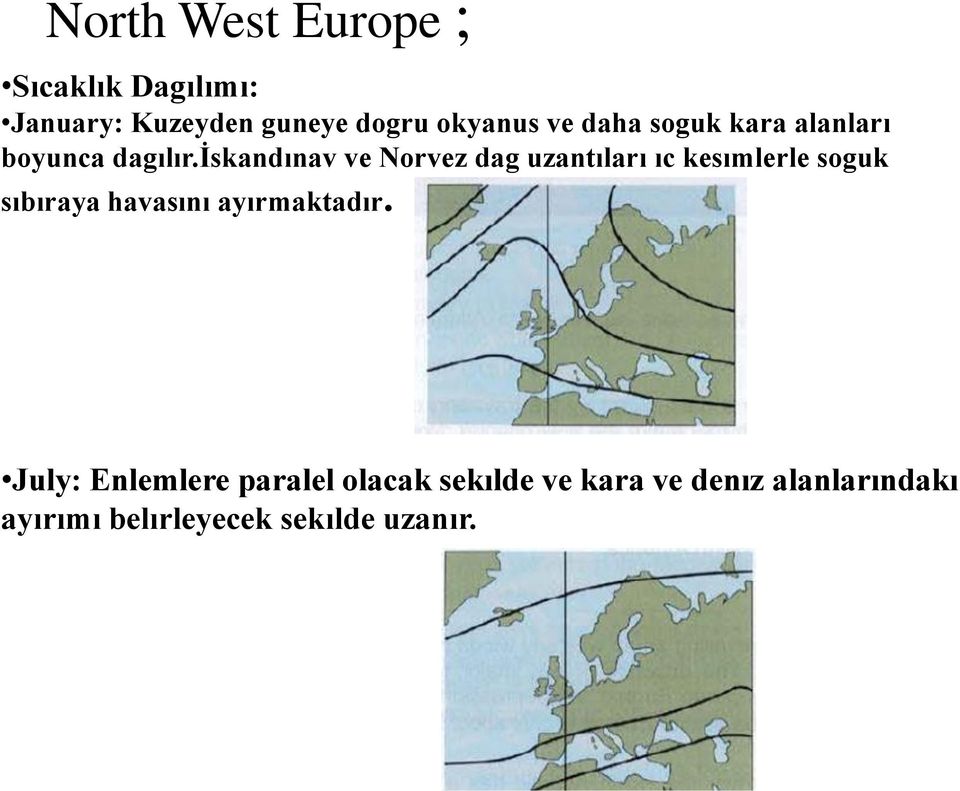 iskandınav ve Norvez dag uzantıları ıc kesımlerle soguk sıbıraya havasını