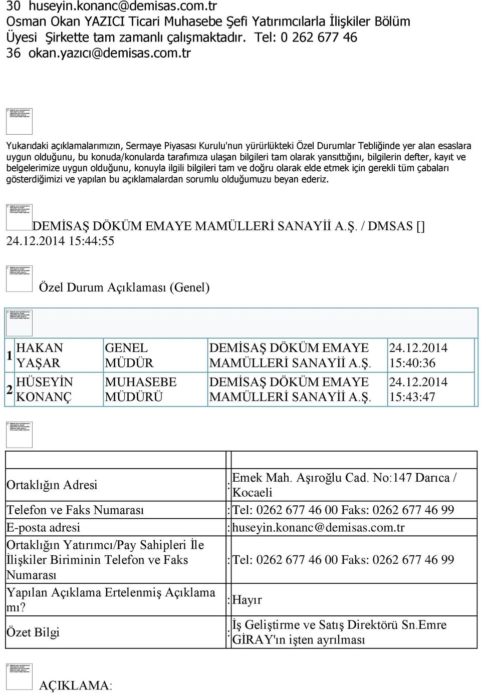 No147 Darıca / Kocaeli Telefon ve Faks Numarası Tel 0262 677 46 00 Faks 0262 677 46 99 huseyin.konanc@demisas.com.