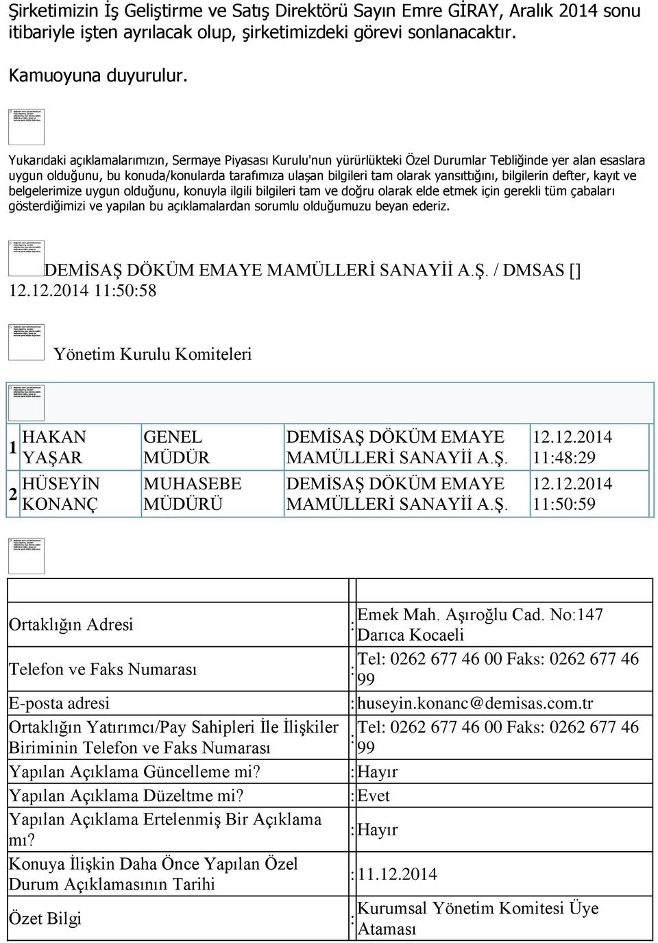 No147 Darıca Kocaeli Telefon ve Faks Numarası Tel 0262 677 46 00 Faks 0262 677 46 99 huseyin.konanc@demisas.com.