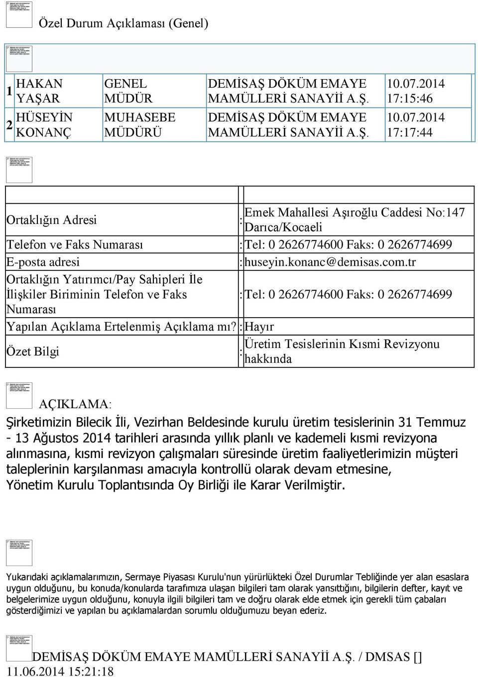 Hayır Üretim Tesislerinin Kısmi Revizyonu hakkında AÇIKLAMA Şirketimizin Bilecik İli, Vezirhan Beldesinde kurulu üretim tesislerinin 31 Temmuz - 13 Ağustos 2014 tarihleri arasında yıllık planlı ve