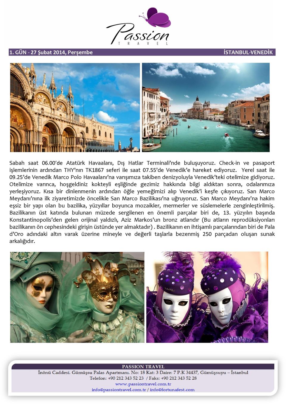 25 de Venedik Marco Polo Havaalanı na varışımıza takiben denizyoluyla Venedik teki otelimize gidiyoruz.