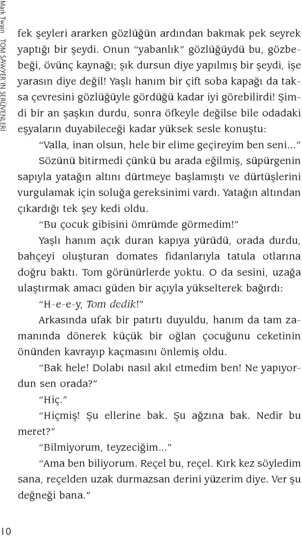 Yaþ lý ha ným bir çift so ba ka pa ðý da taksa çev re si ni göz lü ðüy le gör dü ðü ka dar iyi gö re bi lir di!