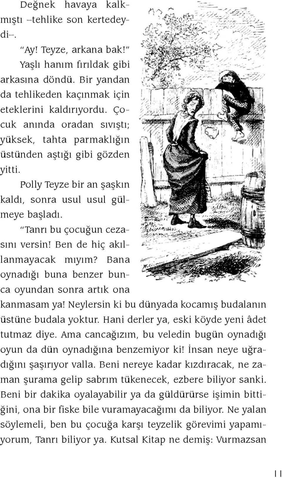 Tanrı bu ço cu ðun ce zasý ný ver sin! Ben de hiç akýllan ma ya cak mý yým? Ba na oy na dý ðý bu na ben zer bunca oyun dan son ra ar týk ona kan ma sam ya!