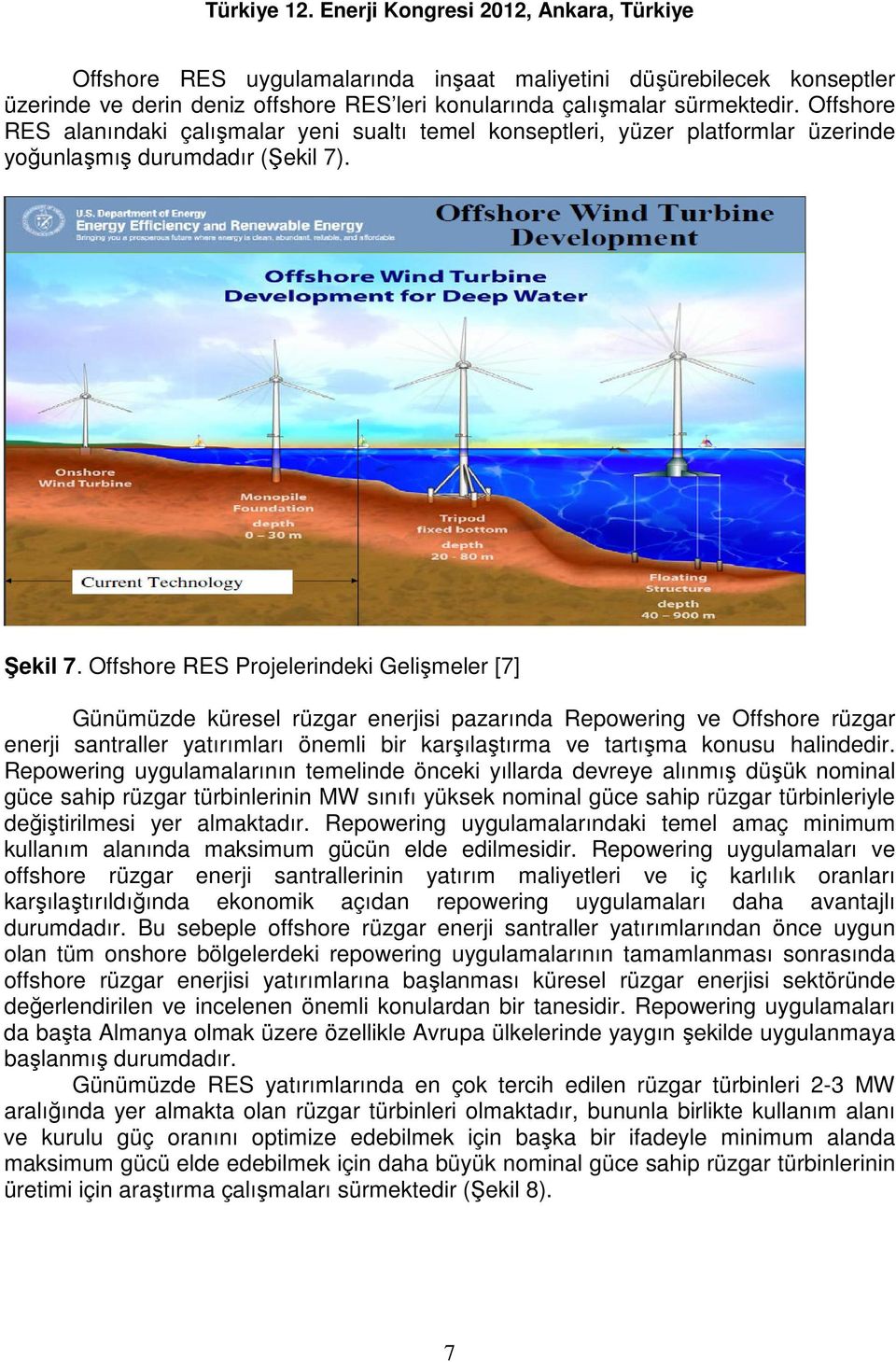 Offshore RES Projelerindeki Gelişmeler [7] Günümüzde küresel rüzgar enerjisi pazarında Repowering ve Offshore rüzgar enerji santraller yatırımları önemli bir karşılaştırma ve tartışma konusu