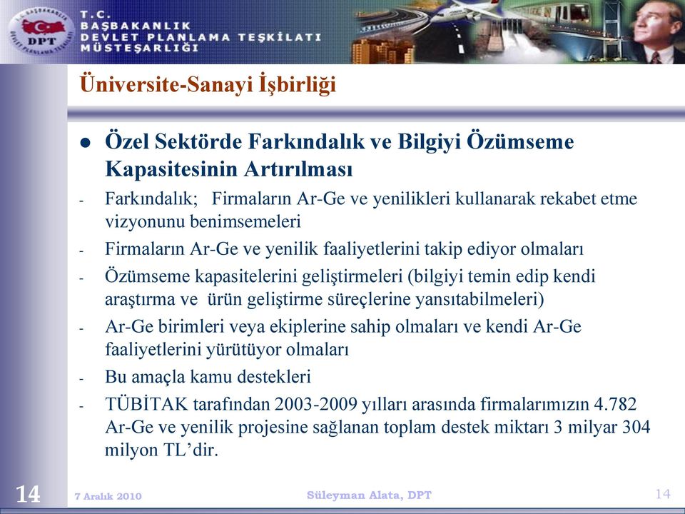 ürün geliştirme süreçlerine yansıtabilmeleri) - Ar-Ge birimleri veya ekiplerine sahip olmaları ve kendi Ar-Ge faaliyetlerini yürütüyor olmaları - Bu amaçla kamu destekleri -