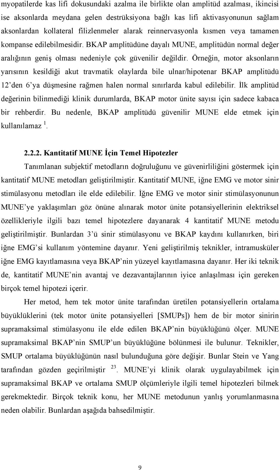 Örneğin, motor aksonların yarısının kesildiği akut travmatik olaylarda bile ulnar/hipotenar BKAP amplitüdü 12 den 6 ya düşmesine rağmen halen normal sınırlarda kabul edilebilir.