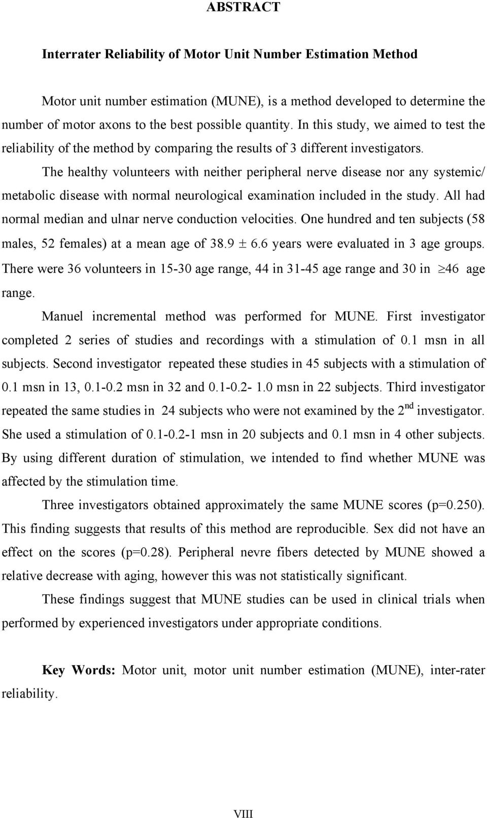 The healthy volunteers with neither peripheral nerve disease nor any systemic/ metabolic disease with normal neurological examination included in the study.