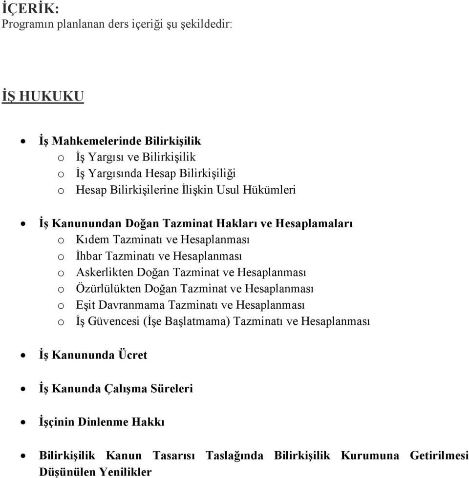 Askerlikten Doğan Tazminat ve Hesaplanması o Özürlülükten Doğan Tazminat ve Hesaplanması o Eşit Davranmama Tazminatı ve Hesaplanması o İş Güvencesi (İşe Başlatmama)