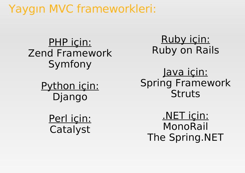 için: Catalyst Ruby için: Ruby on Rails Java