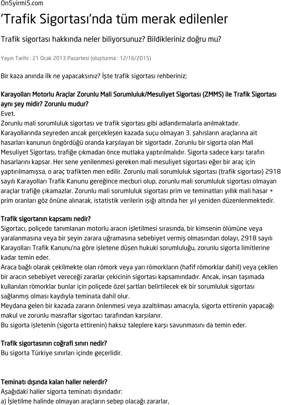 İşte trafik sigortası rehberiniz; Karayolları Motorlu Araçlar Zorunlu Mali Sorumluluk/Mesuliyet Sigortası (ZMMS) ile Trafik Sigortası aynı şey midir? Zorunlu mudur? Evet.