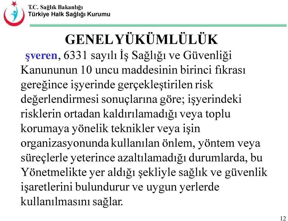 korumaya yönelik teknikler veya işin organizasyonunda kullanılan önlem, yöntem veya süreçlerle yeterince azaltılamadığı