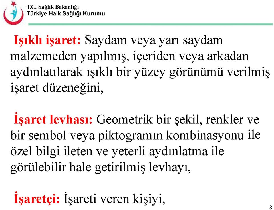 Geometrik bir şekil, renkler bir sembol veya piktogramın kombinasyonu özel bilgi ileten