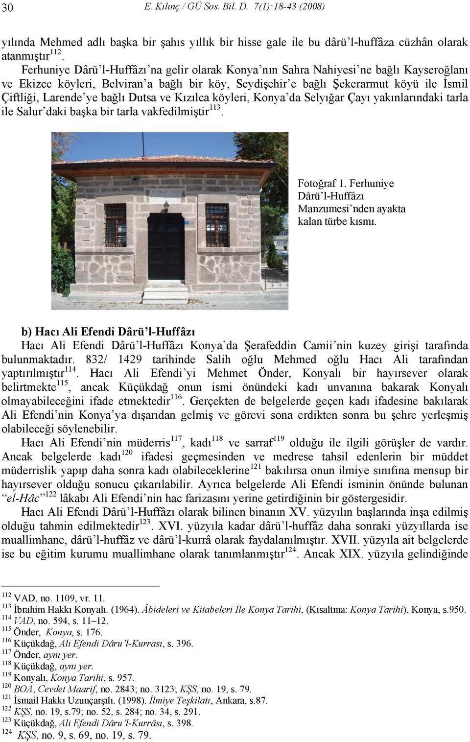 bağlı Dutsa ve Kızılca köyleri, Konya da Selyığar Çayı yakınlarındaki tarla ile Salur daki başka bir tarla vakfedilmiştir 113. Fotoğraf 1.