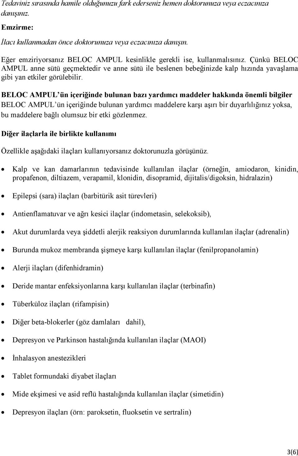 Çünkü BELOC AMPUL anne sütü geçmektedir ve anne sütü ile beslenen bebeğinizde kalp hızında yavaşlama gibi yan etkiler görülebilir.