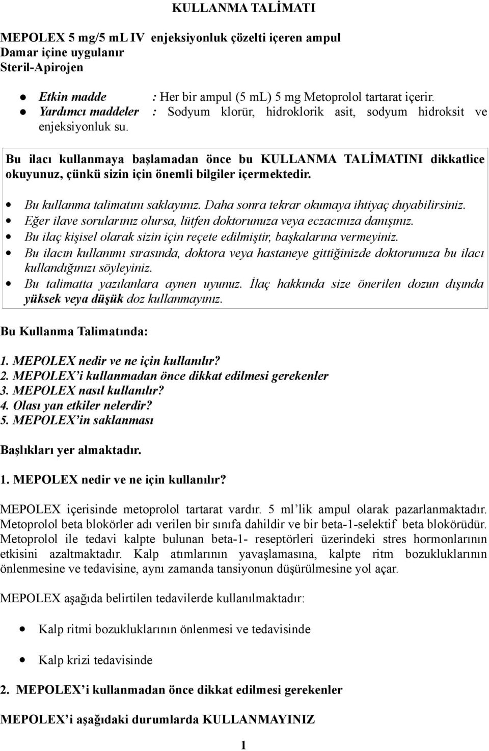 Bu ilacı kullanmaya başlamadan önce bu KULLANMA TALİMATINI dikkatlice okuyunuz, çünkü sizin için önemli bilgiler içermektedir. Bu kullanma talimatını saklayınız.